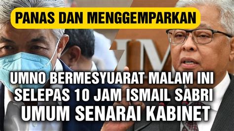 Terkini Panas Umno Bermesyurat Malam Ini Selepas Jam Ismail Sabri