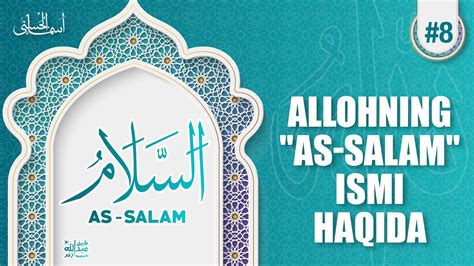 Asmaul Husna 8 Dars Allohning As Salam Ismi Haqida Ustoz Abdulloh