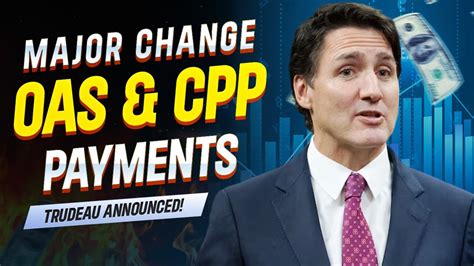 Recent Cra Update Trudeau Introduces Major Cpp Payment Changes For