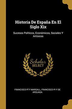 Libro Historia de España En El Siglo XIX Sucesos Políticos Económicos