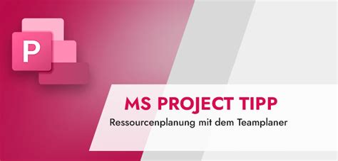 MS Project Teamplaner Zur Ressourcenplanung Eine Bewertung