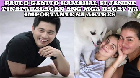 PAULO GANITO KAMAHAL SI JANINE PINAPAHALAGAHAN ANG MGA BAGAY NA