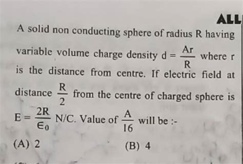 A Solid Non Conducting Sphere Of Radius R Having Variable Volume Charge D