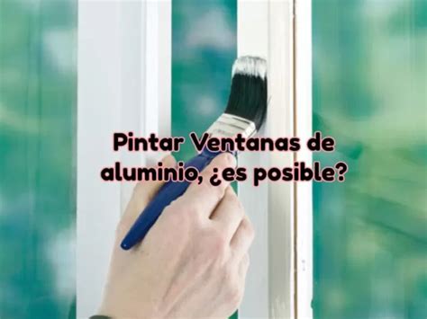 Consejos Para Pintar Las Ventanas De Aluminio Y Que El Color Dure