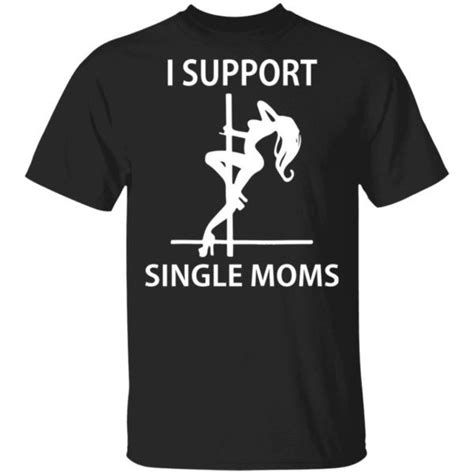 I Support Single Moms Shirt Single Mom Shirt I