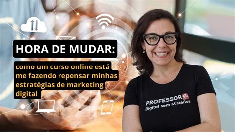 HORA DE MUDAR como um curso online está me fazendo repensar minhas