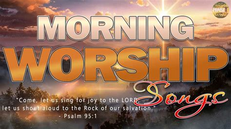 Best Morning Worship Songs Christian Worship Songs Praise