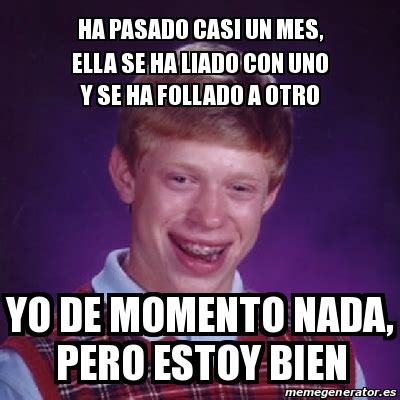 Meme Bad Luck Brian Ha Pasado Casi Un Mes Ella Se Ha Liado Con Uno Y