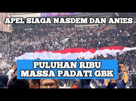 Puluhan Ribu Massa Padati Gbkapel Siaga Nasdem Dan Anies Baswedan