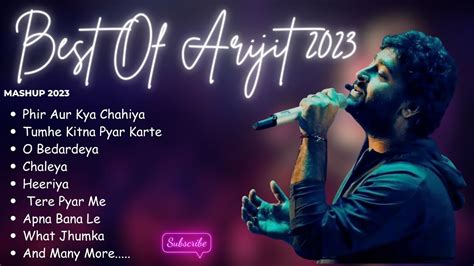 Very Best Of Arijit Singh 2023 Arijit Singh Hits 2023 Arijit