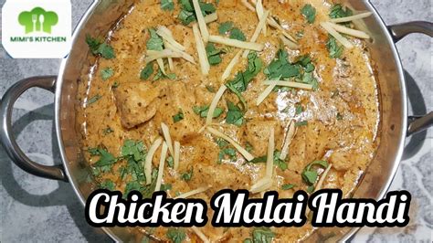 Chicken Malai Handi Recipe Delicious Creamy Malai Handi Mimis