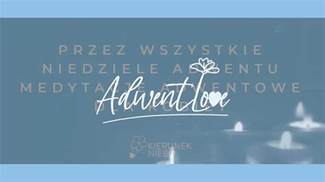 Adwentlove Medytacje Na Czas Adwentu Youtube