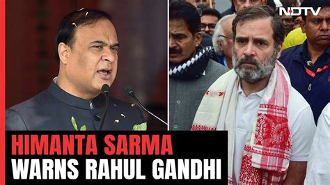 Bharat Jodo Nyay Yatra Himanta Sarmas Case Warning To Rahul Gandhi After Face Off During Yatra