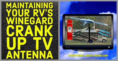 Maintaining Your Rvs Winegard Crank Up Tv Antenna