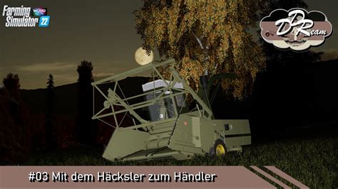 LS22 DDReam 03 Mit dem Häcksler zum Händler Farming Simulator 22