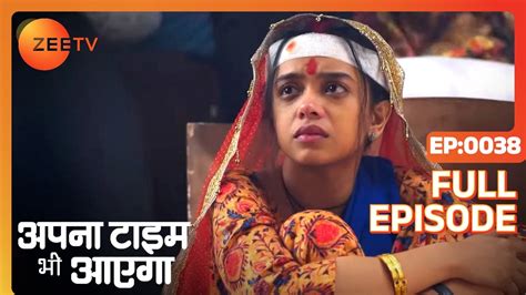 Apna Time Bhi Aayega Ep38 Rani क्यों है इतना Puzzled Full Episode Zee Tv Youtube