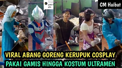 Viral Abang Tukang Goreng Kerupuk Cosplay Jadi Ukhti Sampai Ultramen