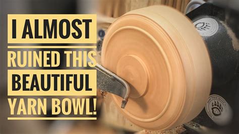 Wood Turning A Yarn Bowl Rescued From The Jaws Of Disaster Youtube