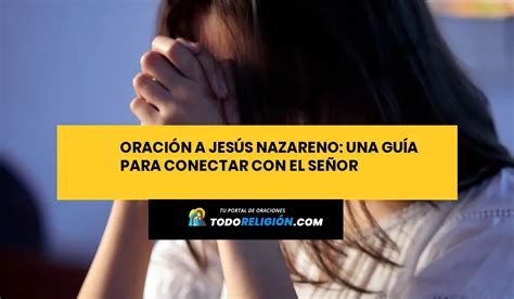 Oración a Jesús Nazareno Una Guía para Conectar con el Señor