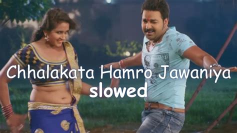 Chhalakata Hamro Jawaniya Slowed Reverb Pawan Singh Youtube Music