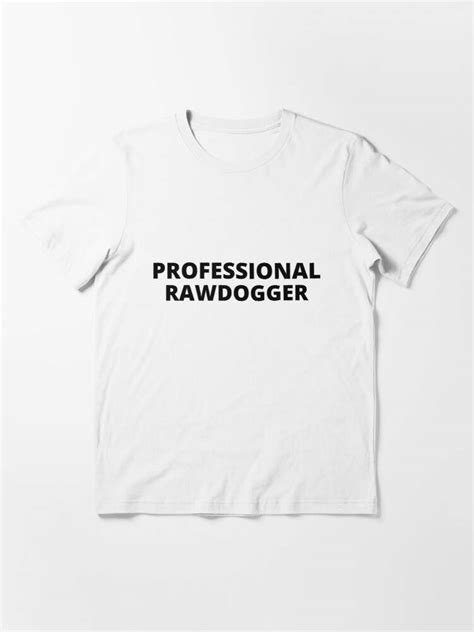 Professional Rawdogger T Shirt Professional Rawdogger Essential T