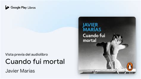 Cuando Fui Mortal De Javier Mar As Vista Previa Del Audiolibro Youtube