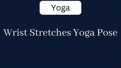 Wrist Stretches Yoga Pose - ExamSector