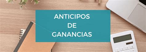 Anticipos de Ganancias qué son y quiénes deben pagarlos Calim