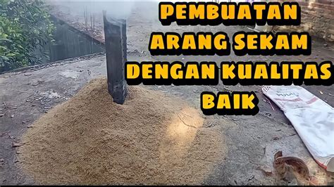 Cara Membuat Arang Sekam Kualitas Baik Dan Cepat Youtube