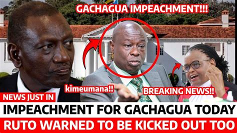 Gachagua Impeachment Today Ruto Plans Firing Gachagua As Secret Details