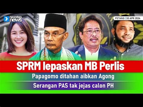 Terkini Sprm Benarkan Mb Perlis Pulang Papagomo Ditahan Aibkan Agong