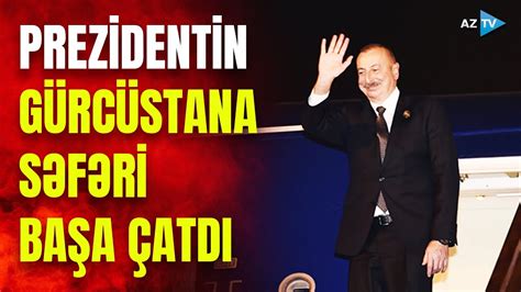 Prezident İlham Əliyevin səfəri başa çatdı ölkə başçısı Gürcüstandan