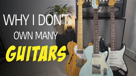 Why I Dont Own Many Guitars My Guitar Collection Youtube