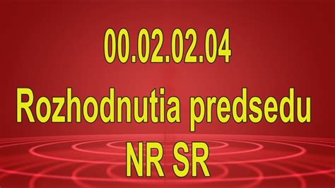 00 02 02 04 Rozhodnutia Predsedu NR SR YouTube