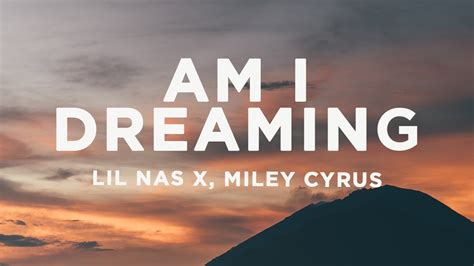 Lil Nas X Am I Dreaming Lyrics Ft Miley Cyrus Youtube