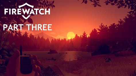 Firewatch Lets Play Part Three Youtube