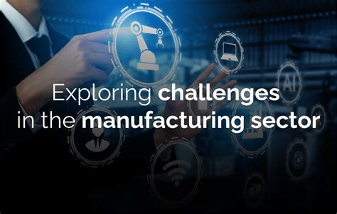 Current Challenges Opportunities In The Manufacturing Sector