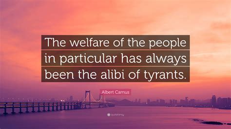 Albert Camus Quote The Welfare Of The People In Particular Has Always