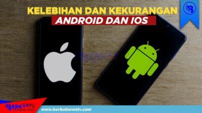 Kelebihan Dan Kekurangan Handphone Dengan Sistem Operasi Android Dan