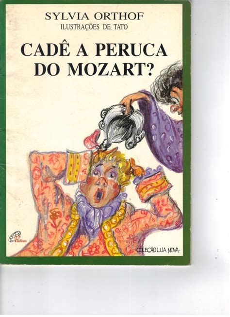 Cad A Peruca Do Mozart Cole O Lua Nova Sylvia Orthof