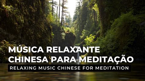 Música Relaxante Chinesa Para Meditação Relaxing Music Chinese For