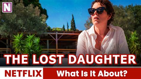 The Lost Daughter What Is It About Release On Netflix Youtube