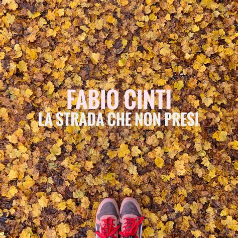 La Strada Che Non Presi Single By Fabio Cinti Spotify