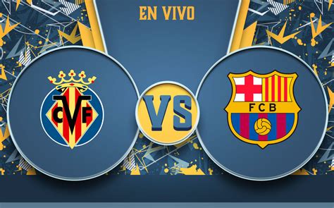 Villarreal Vs Barcelona En Directo Partido Del Barca Laliga