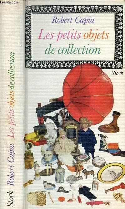 LES PETITS OBJETS DE COLLECTION By CAPIA ROBERT Bon Couverture Rigide