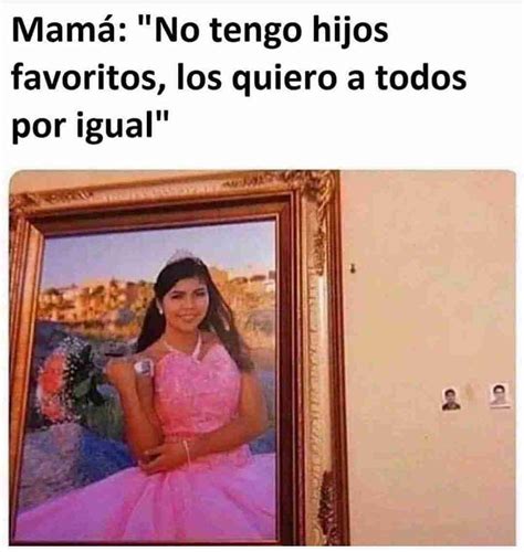 Mamá No tengo hijos favoritos los quiero a todos por igual Memes