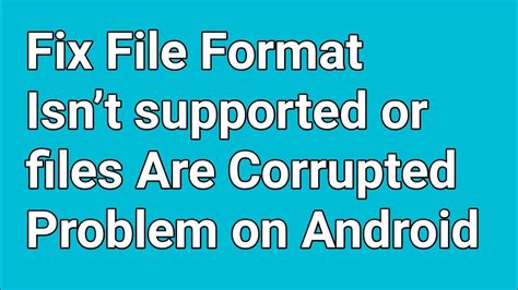 How To Fix File Format Isnt Supported Or Files Are Corrupted Problem