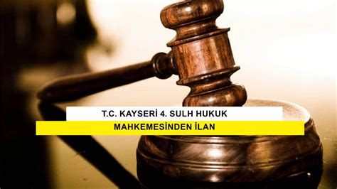 T C Kayseri 4 Sulh Hukuk Mahkemesinden İlan