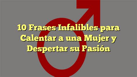 Frases Infalibles Para Calentar A Una Mujer Y Despertar Su Pasi N