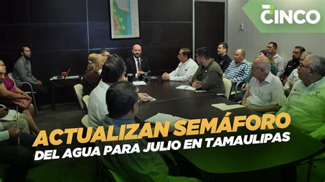 Actualizan Semáforo Del Agua Para Julio En Tamaulipas